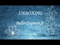 Unboxing bulles 2 savon