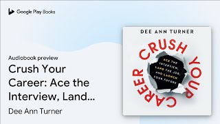 Crush Your Career: Ace the Interview, Land the… by Dee Ann Turner · Audiobook preview News