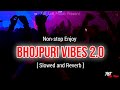 Nonstop enjoy bhojpuri vibes 20 songs  pawan singh khesari lal  slowed and reverb bhojpuri song
