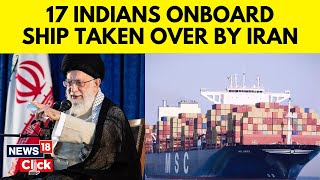 Israel Vs Iran | 17 Indians On Ship Seized By Iran Off UAE Coast Amid Tensions: Sources | N18V