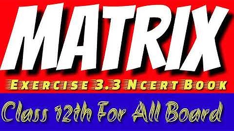 Matrix, exercise 3.3 class 12th | ncert solution class 12th |