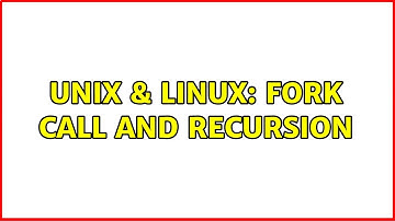 Unix & Linux: Fork call and recursion (2 Solutions!!)