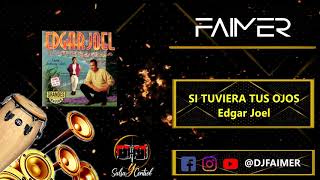 Si Tuviera Tus Ojos - Edgar Joel - Dj Faimer HQ