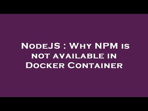 NodeJS : Why NPM is not available in Docker Container