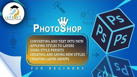 Convert text into path ,Styles to layers,Groups in Adobe photoshop for beginners