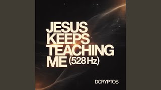 Jesus Keeps Teaching Me