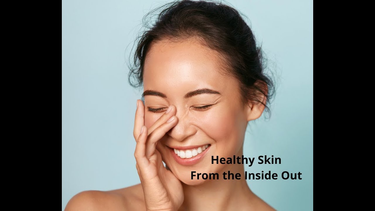 (use) How To Get Healthy Skin From The Inside Out