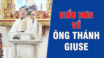 Câu chuyện ... Hiểu hơn về ÔNG THÁNH GIUSE | Bài giảng lễ hay | LM JS Dương Hữu Tình.