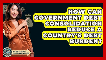 How Can Government Debt Consolidation Reduce A Country