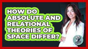 How Do Absolute And Relational Theories Of Space Differ? - Philosophy Beyond