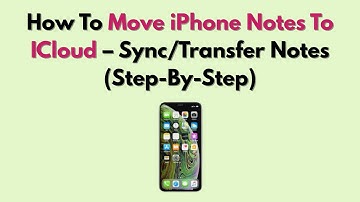 How To Move iPhone Notes To ICloud – Sync/Transfer Notes (Step-By-Step)