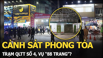 Cảnh sát phong tỏa Trạm QLTT số 4, vụ “88 trang”?