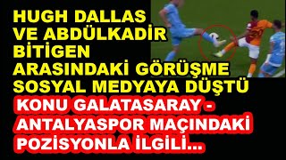 Hugh Dallas ile Abdülkadir Bitigen arasında konuşma: ''Bundan sonra kararımı penaltı olarak verdim''