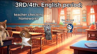 CATS meme : school periods 🏫 , a day in school