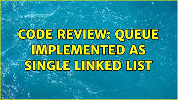 Code Review: Queue Implemented as Single Linked List (2 Solutions!!)