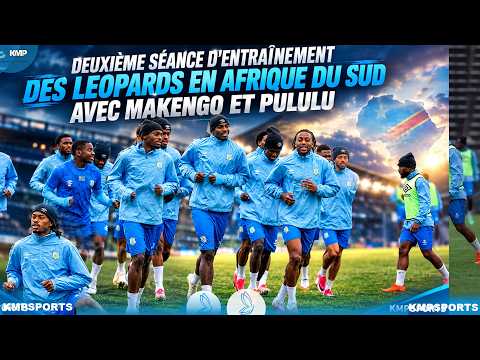 RDC VS OUGANDA: DEUXIÈME SÉANCE D'ENTRAÎNEMENT DES LÉOPARDS EN AFRIQUE DU SUD AVEC MAKENGO ET PULULU