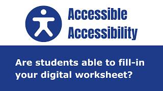 Accessible Accessibility: Are students able to fill-in your digital worksheet?