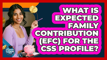 What Is Expected Family Contribution (EFC) For The CSS Profile? - The Student Loan Pros