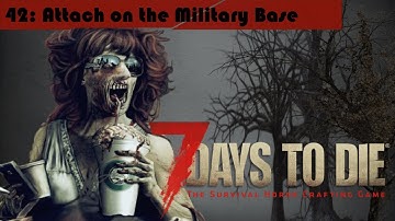 Attack on the Military Base - 7 Days to Die Alpha 15 Gameplay 42