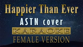 Happier Than Ever - ASTN Cover (KARAOKE) Female Key