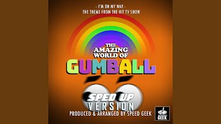 Im On My Way from The Amazing World Of Gumball spedup Version