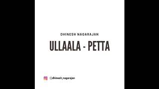 Ullaallaa Cover | Dhinesh Nagarajan – Petta | Karthik Subbaraj | Anirudh