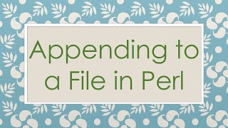 Appending to a File in Perl