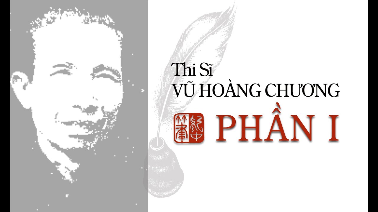 Thi Sĩ Vũ Hoàng Chương | Phần 1 | tác giả Giáo Sư Lê... - youtube