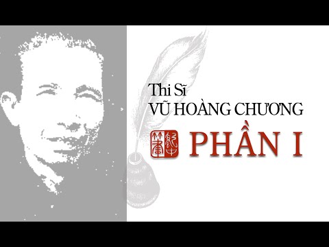 Video Thi Sĩ Vũ Hoàng Chương | Phần 1 | tác giả Giáo Sư Lê... - youtube