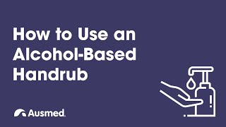 How to Use an Alcohol-Based Hand Rub (ABHR) | Ausmed Explains