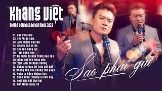 Sao Phải Giữ - Hoa Lạc Lối | Những bản Ballad hay nhất Khang Việt | Liên khúc nhạc trẻ hay nhất 2023