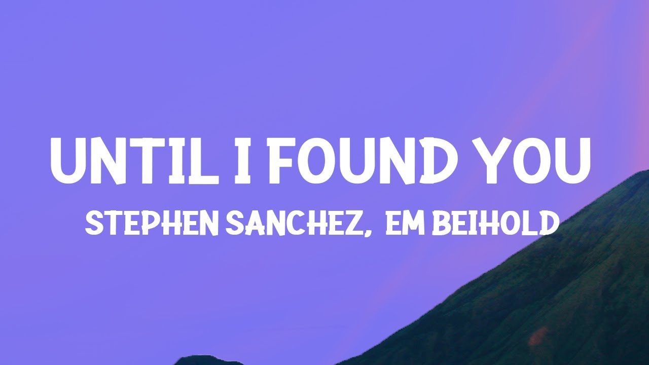 Stephen Sanchez Em Beihold    Until I Found You Lyrics