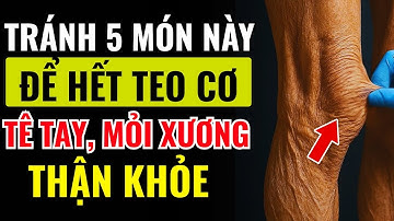 Người Cao Tuổi: TRÁNH 5 MÓN NÀY Kẻo Teo Cơ, Tê Tay, Hại Xương Khớp, Suy Thận Âm Thầm #drphanquang