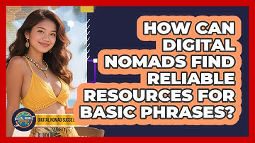 How Can Digital Nomads Find Reliable Resources For Basic Phrases? - Digital Nomad Success Guide