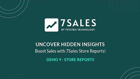 Uncover Hidden Insights & Boost Sales with 7Sales Store Reports!