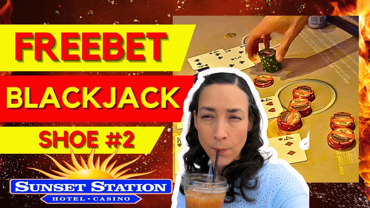 FREEBET BLACKJACK SUNSET STATION LAS VEGAS Shoe 2 YouTube