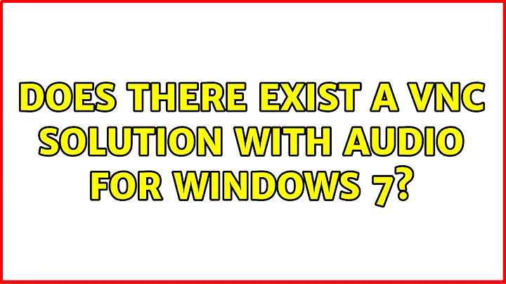 Does there exist a VNC solution with Audio for Windows 7?