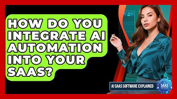How Do You Integrate AI Automation Into Your SaaS? - AI SaaS Software Explained