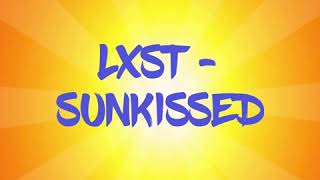 LXST - SUNKISSED W/lyrics