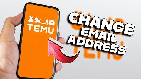 How to Chage Email Address on Temu 2025?