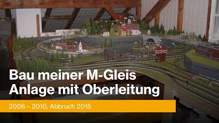 Bau meiner Märklin M-Gleis Anlage mit Oberleitung von 2006 - 2010, Abbruch 2015