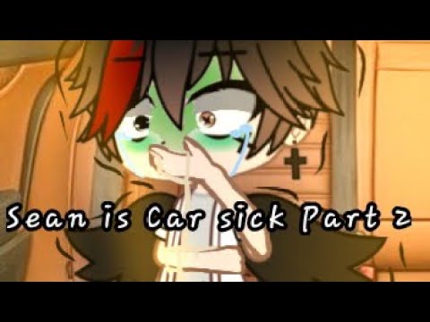 Sean is car sick!? part 2! read description