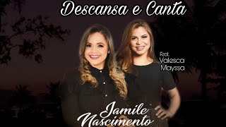 Video thumbnail of "JAMILE NASCIMENTO - DESCANSA E CANTA FT. VALESCA MAYSSA"