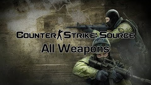 Counter-Strike: Source - All Weapons