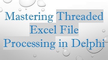 Mastering Threaded Excel File Processing in Delphi