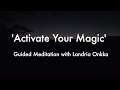 Activate your magic guided meditation with landria onkka