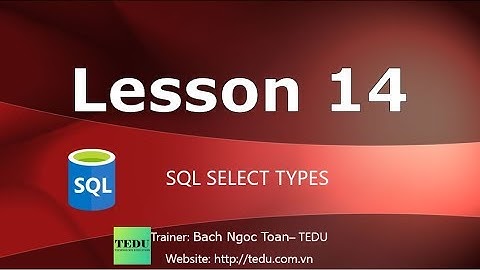 SQL căn bản - Bài  14: Các loại SELECT