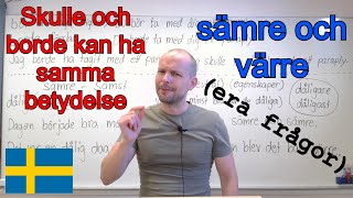 Skulle och borde kan betyda samma sak. / Sämre och värre, skillnad? (era frågor) SFI