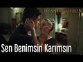 İstanbullu Gelin | Sen Benimsin Karımsın