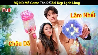 Review Phim Mỹ Nữ Mê Game Tán Đổ Zai Đẹp Lạnh Lùng Full Tea Phim